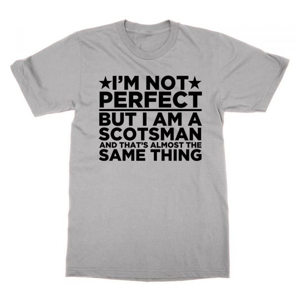I'm Not Perfect But I Am a Scostman and That's Almost the Same Thing t-shirt by Clique Wear