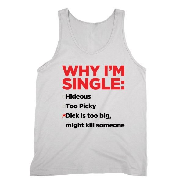 Why I'm Single Dick Too Big vest by Clique Wear