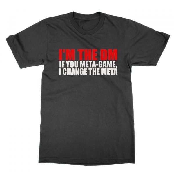 I'm the DM If You Meta-Game I Change the Meta t-shirt by Clique Wear