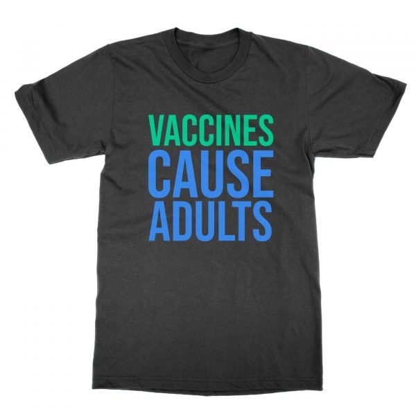 Vaccines Cause Adults t-shirt by Clique Wear
