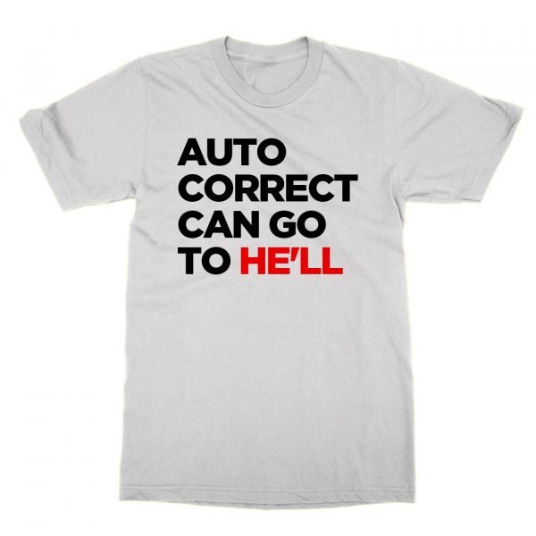Autocorrect Can Go to He'll t-shirt by Clique Wear