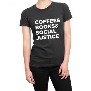 Coffee & Books & Social Justice women’s t-shirt