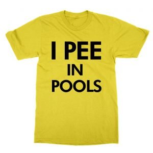 I Pee In Pools t-Shirt