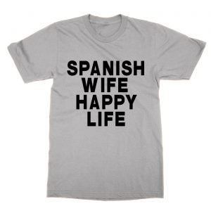 Spanish Wife Happy Life t-Shirt