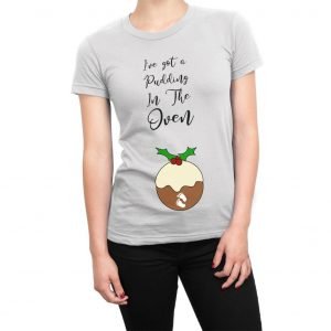 I’ve Got a Pudding in the Oven women’s t-shirt