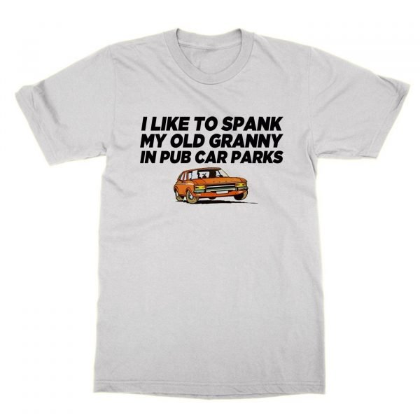 I Like to Spank My Old Granny In Pub Car Parks t-shirt by Clique Wear