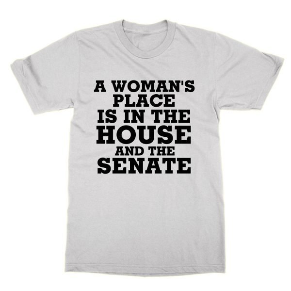 A Womans Place is in the House and the Senate t-shirt by Clique Wear