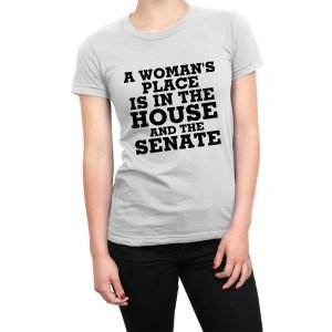 A Womans Place is in the House and the Senate women’s t-shirt