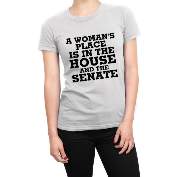 A Womans Place is in the House and the Senate t-shirt by Clique Wear