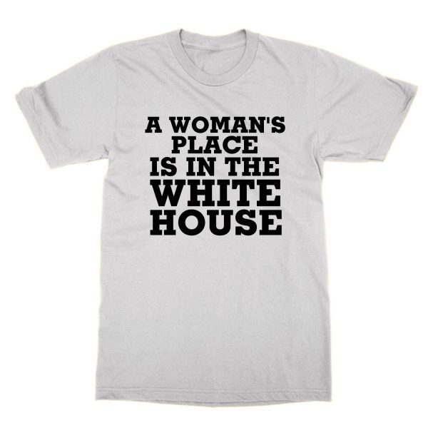 A Womans Place is in the White House t-shirt by Clique Wear