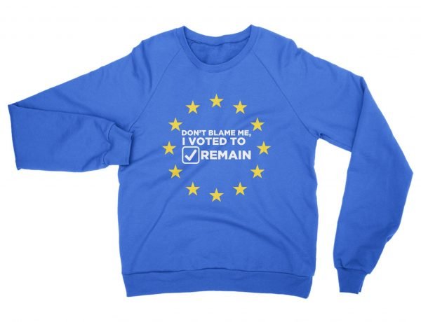 Dont Blame Me I Voted to Remain sweatshirt by Clique Wear