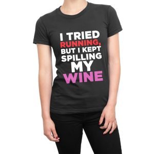 I Tried Running But I Kept Spilling My Wine women’s t-shirt