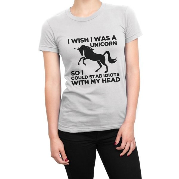 I Wish I Was a Unicorn So I Could Stab Idiots With My Head t-shirt by Clique Wear