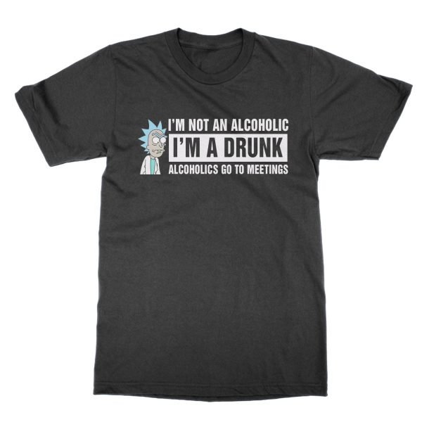 Rick: I'm Not An Alcoholic I'm a Drunk Alcoholics Go to Meetings IMAGE t-shirt by Clique Wear