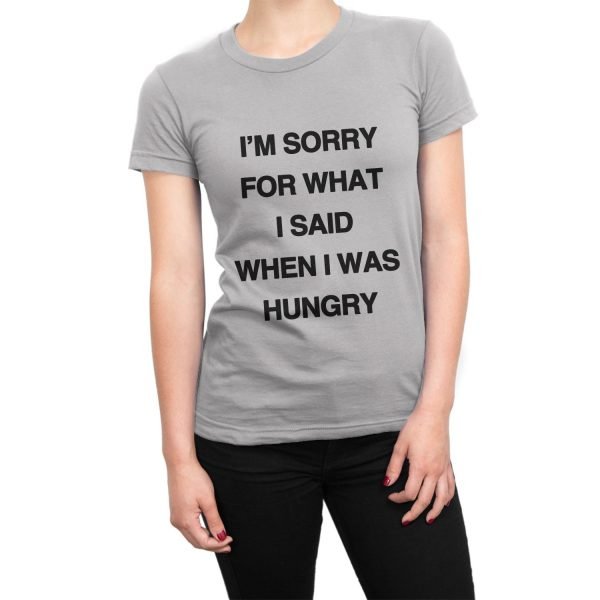 I'm Sorry For What I Said When I Was Hungry t-shirt by Clique Wear
