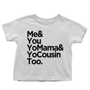 Me & You Yo Mama & Yo Cousin Too Children’s T-shirt