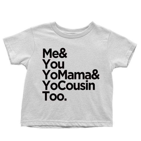 Me & You Yo Mama & Yo Cousin Too t-shirt by Clique Wear