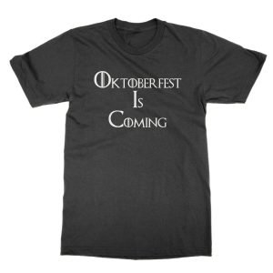 Oktoberfest is Coming t-shirt