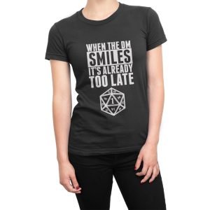 When the DM Smiles Its Already Too Late women’s t-shirt