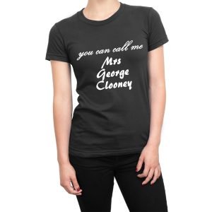 You Can Call Me Mrs George Clooney women’s t-shirt