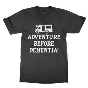 Adventure Before Dementia t-shirt