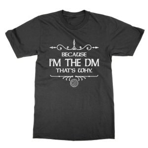 Because I’m the DM That’s Why NEW t-shirt