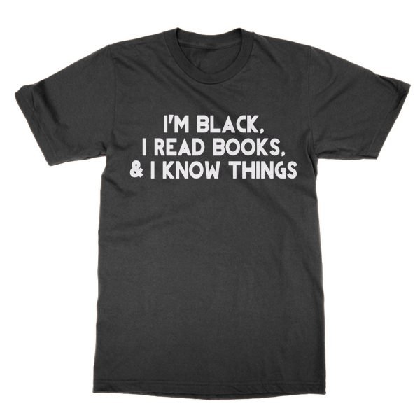 I'm Black I Read Books and I Know Things t-shirt by Clique Wear