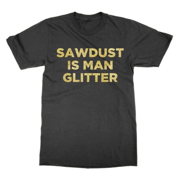 Sawdust is Man Glitter t-shirt by Clique Wear