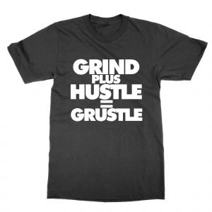 Grind + hustle = grustle T-Shirt