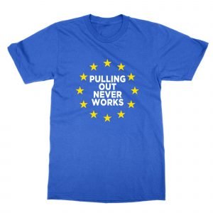 Pulling Out Never Works T-Shirt