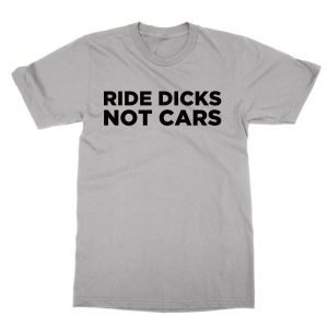 Ride Dicks Not Cars T-Shirt