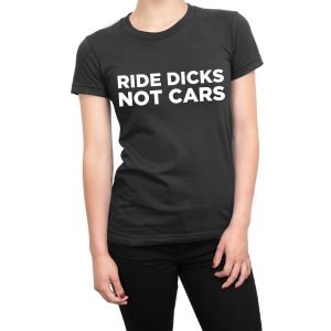 Ride Dicks Not Cars women’s t-shirt