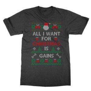 All I Want For Christmas is Gains T-Shirt