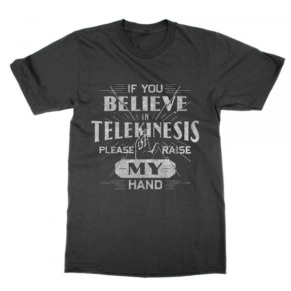 If you believe in telekenisis please raise my hand t-shirt by Clique Wear