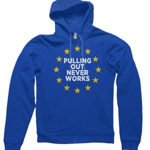 Pulling Out Never Works Hoodie