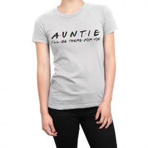 Auntie I’ll be there for you women’s t-shirt
