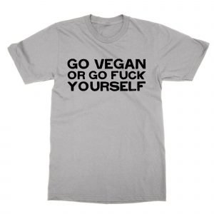 Go Vegan or go Fuck Yourself T-Shirt