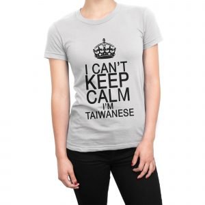 I Can’t Keep Calm I’m Taiwanese women’s t-shirt
