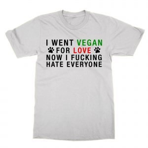 I Went Vegan for Love T-Shirt
