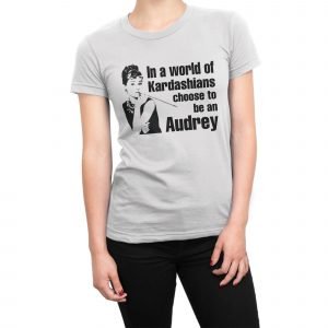 In a world of Kardashians choose to be an Audrey women’s t-shirt