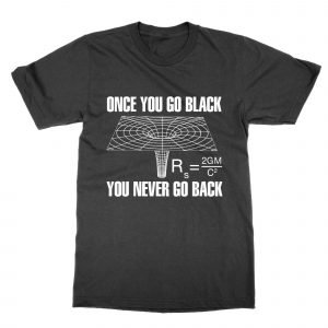 Once you Go Black Hole T-Shirt