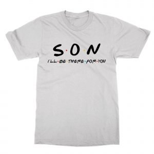 Son I’ll be there for you T-Shirt