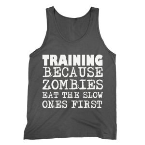 Training Because Zombies Get The Slow Ones First Tank top