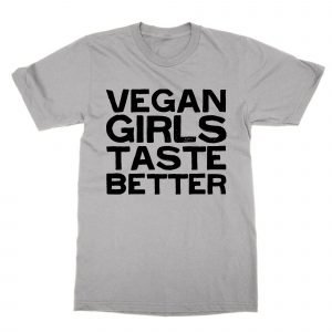Vegan Girls Taste Better T-Shirt