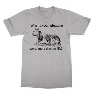 Why is your pleasure cow T-Shirt