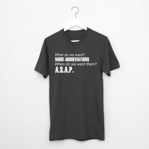 What do we want More abbreviations T-Shirt