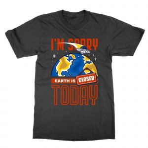 Earth is Closed Today T-Shirt