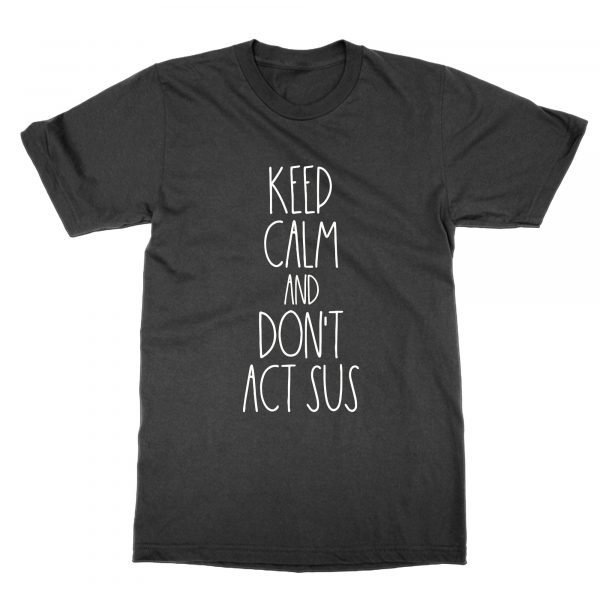 Keep Calm and Don't Act Sus t-shirt by Clique Wear