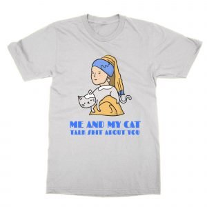 Me and My Cat Talk Shit About You Pearl Earring T-Shirt