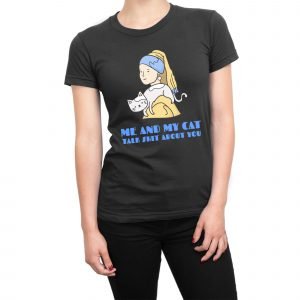 Me and My Cat Talk Shit About You Pearl Earring women’s t-shirt